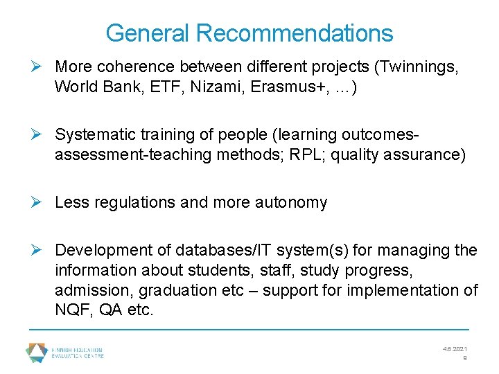 General Recommendations Ø More coherence between different projects (Twinnings, World Bank, ETF, Nizami, Erasmus+,