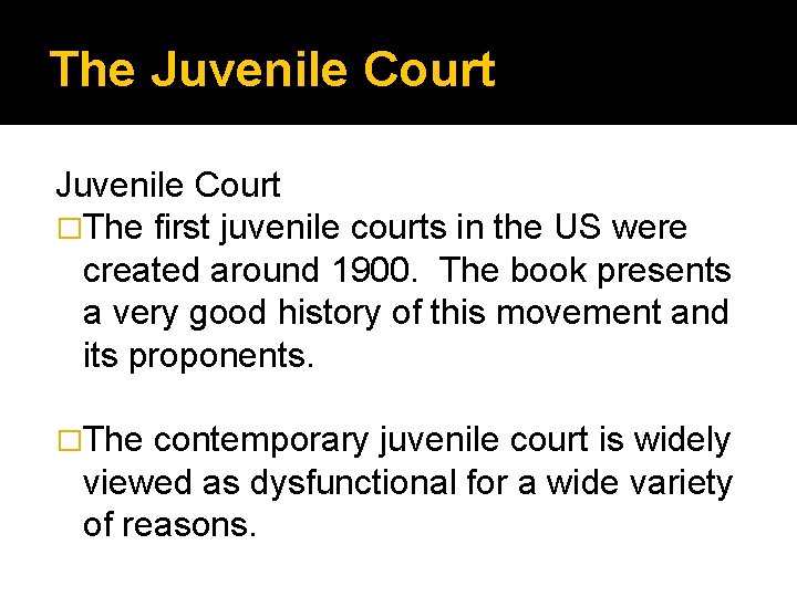 The Juvenile Court �The first juvenile courts in the US were created around 1900.