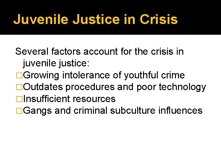 Juvenile Justice in Crisis Several factors account for the crisis in juvenile justice: �Growing