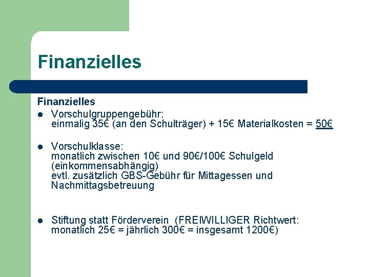 Finanzielles l Vorschulgruppengebühr: einmalig 35€ (an den Schulträger) + 15€ Materialkosten = 50€ l