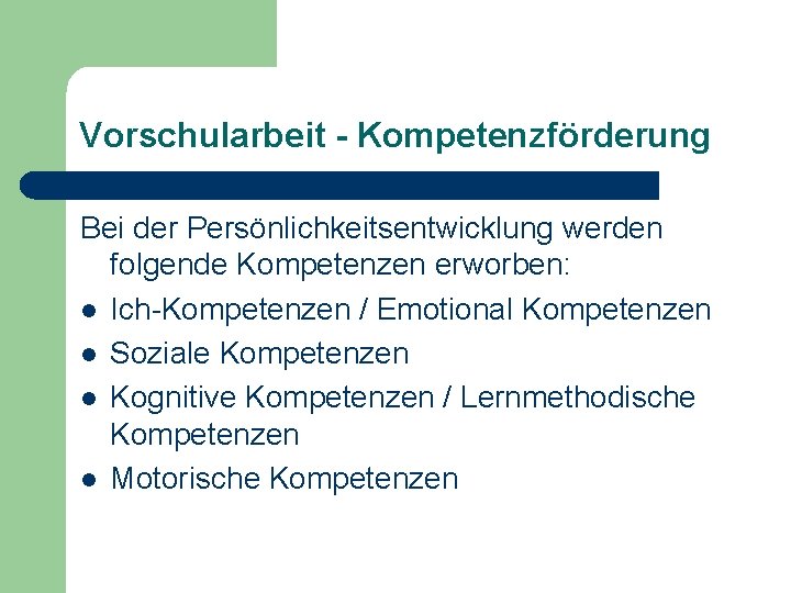 Vorschularbeit - Kompetenzförderung Bei der Persönlichkeitsentwicklung werden folgende Kompetenzen erworben: l Ich-Kompetenzen / Emotional