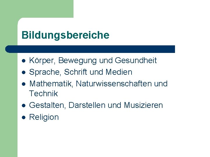 Bildungsbereiche l l l Körper, Bewegung und Gesundheit Sprache, Schrift und Medien Mathematik, Naturwissenschaften