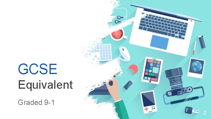 GCSE Equivalent Graded 9 -1 2  GCSE Equivalent Graded 9 -1 2