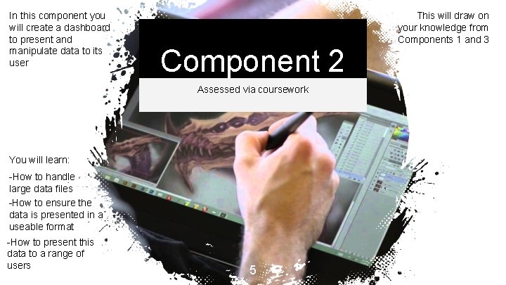 In this component you will create a dashboard to present and manipulate data to In this component you will create a dashboard to present and manipulate data to