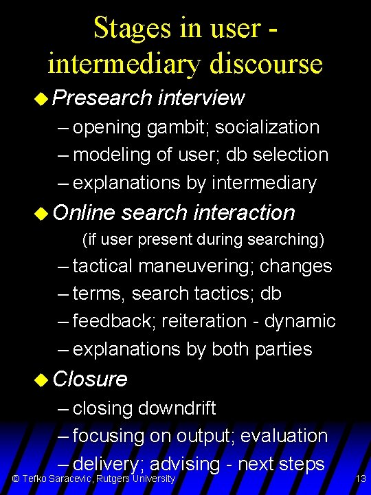 Stages in user intermediary discourse u Presearch interview – opening gambit; socialization – modeling