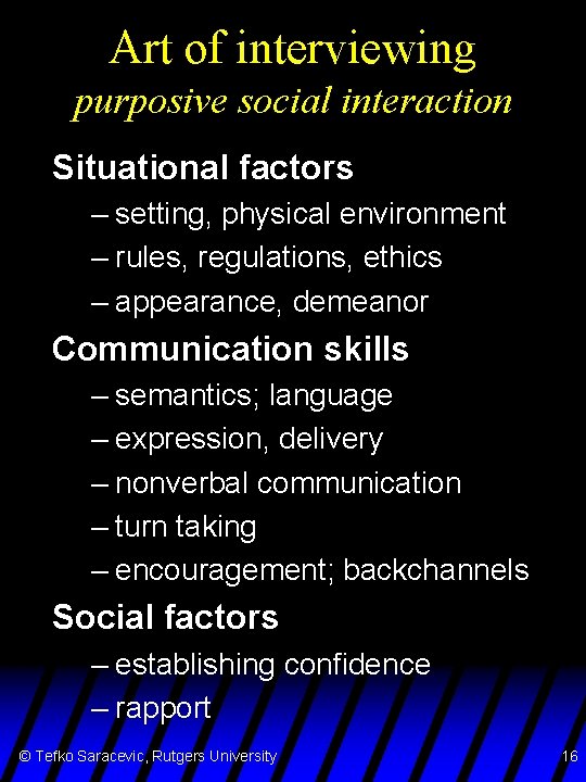 Art of interviewing purposive social interaction Situational factors – setting, physical environment – rules,