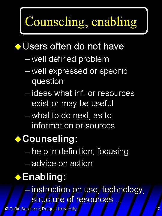 Counseling, enabling u Users often do not have – well defined problem – well