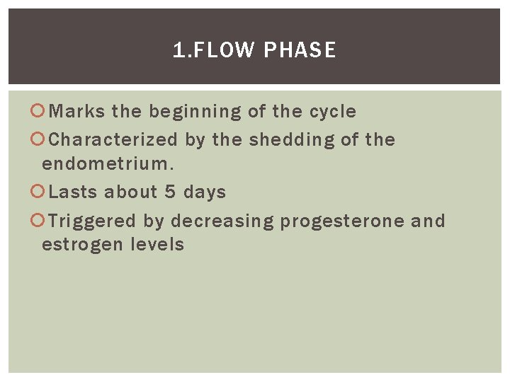 1. FLOW PHASE Marks the beginning of the cycle Characterized by the shedding of