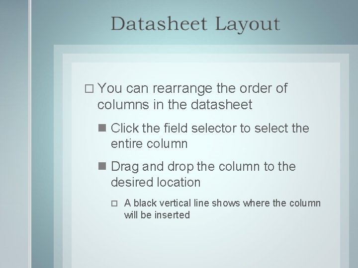  You can rearrange the order of columns in the datasheet Click the field