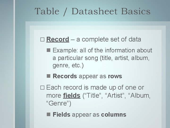  Record – a complete set of data Example: all of the information about
