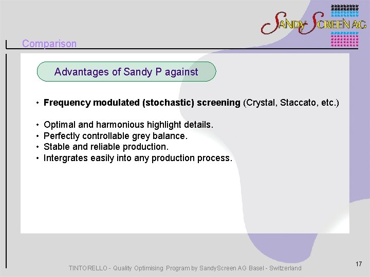 Comparison Advantages of Sandy P against • Frequency modulated (stochastic) screening (Crystal, Staccato, etc.
