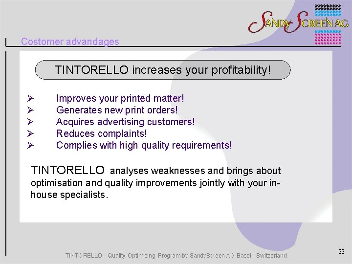 Costomer advandages TINTORELLO increases your profitability! Ø Ø Ø Improves your printed matter! Generates