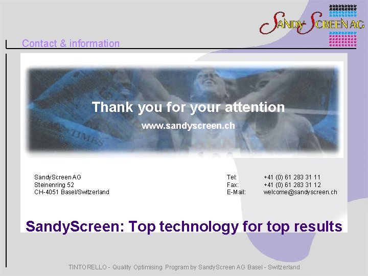 Contact & information Thank you for your attention www. sandyscreen. ch Sandy. Screen AG