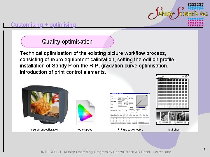 Customising + optimising Quality optimisation Technical optimisation of the existing picture workflow process, consisting