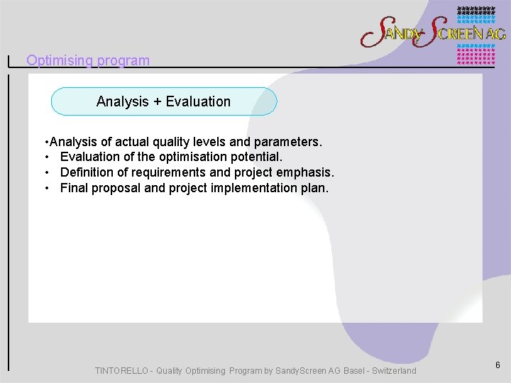 Optimising program Analysis + Evaluation • Analysis of actual quality levels and parameters. •