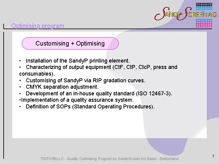 Optimising program Customising + Optimising • Installation of the Sandy. P printing element. •