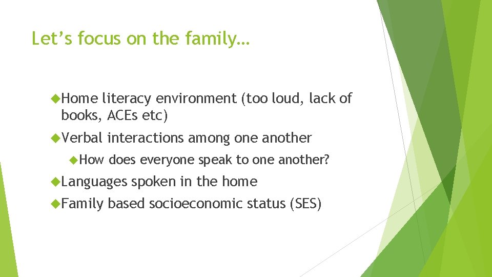 Let’s focus on the family… Home literacy environment (too loud, lack of books, ACEs