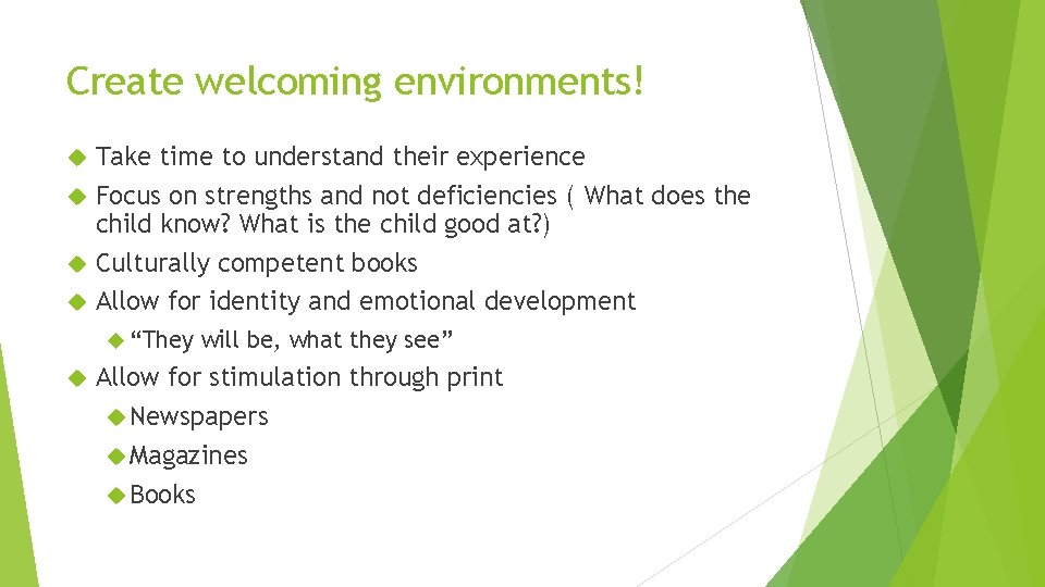 Create welcoming environments! Take time to understand their experience Focus on strengths and not