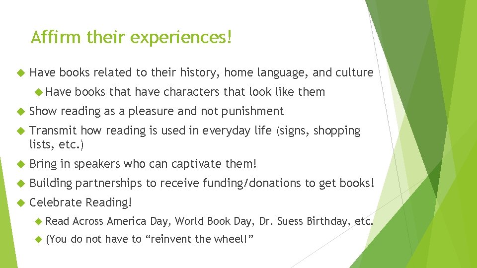 Affirm their experiences! Have books related to their history, home language, and culture Have