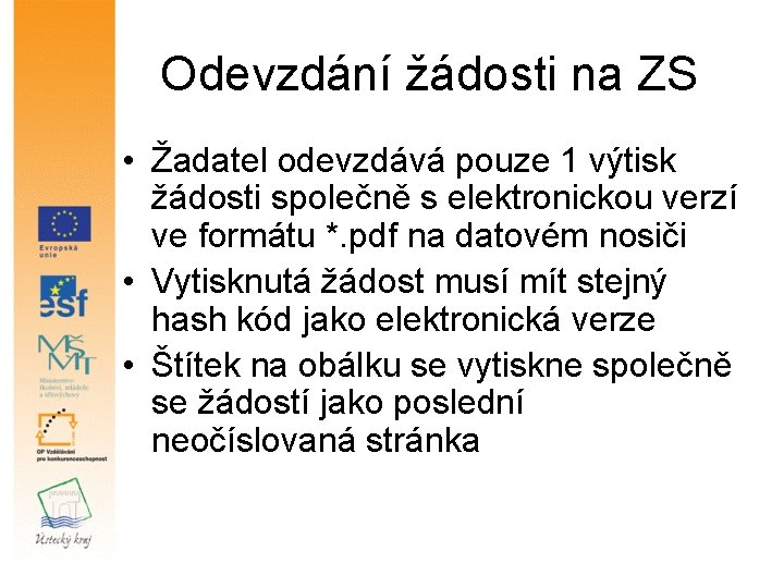 Odevzdání žádosti na ZS • Žadatel odevzdává pouze 1 výtisk žádosti společně s elektronickou