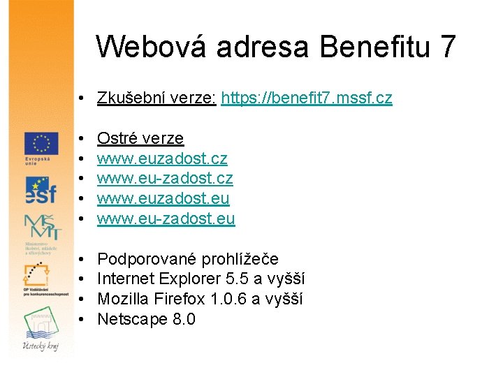 Webová adresa Benefitu 7 • Zkušební verze: https: //benefit 7. mssf. cz • •