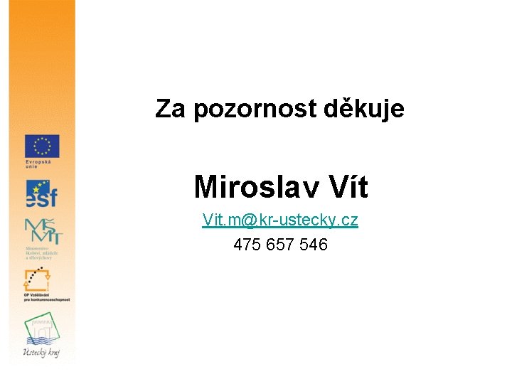 Za pozornost děkuje Miroslav Vít Vit. m@kr-ustecky. cz 475 657 546 