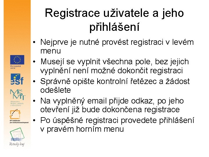 Registrace uživatele a jeho přihlášení • Nejprve je nutné provést registraci v levém menu