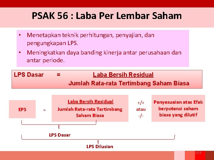 PSAK 56 : Laba Per Lembar Saham • Menetapkan teknik perhitungan, penyajian, dan pengungkapan