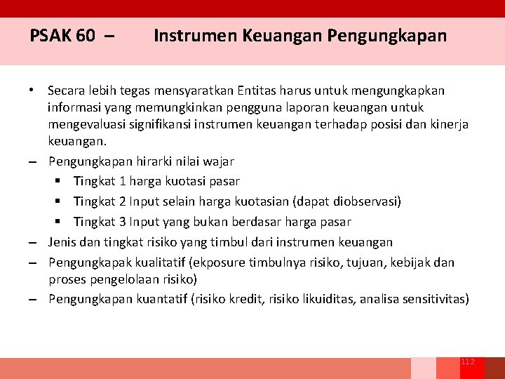 PSAK 60 – Instrumen Keuangan Pengungkapan • Secara lebih tegas mensyaratkan Entitas harus untuk