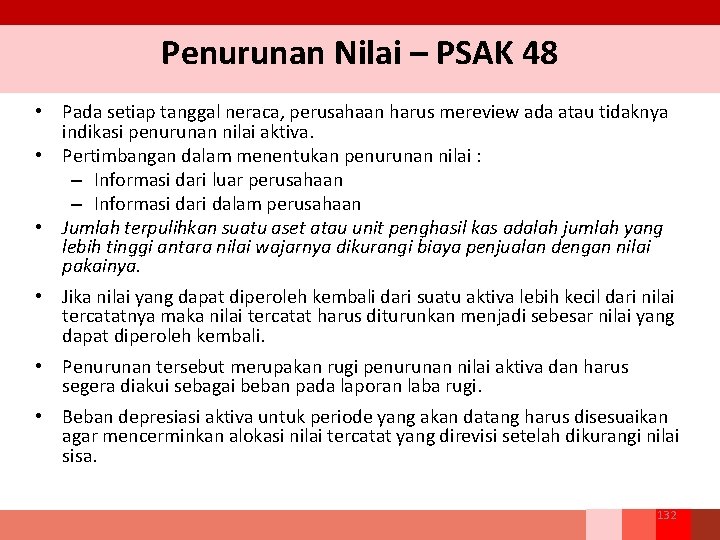 Penurunan Nilai – PSAK 48 • Pada setiap tanggal neraca, perusahaan harus mereview ada