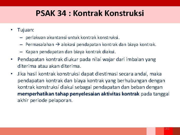 PSAK 34 : Kontrak Konstruksi • Tujuan: – perlakuan akuntansi untuk kontrak konstruksi. –