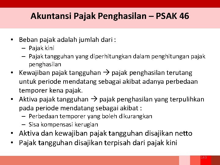 Akuntansi Pajak Penghasilan – PSAK 46 • Beban pajak adalah jumlah dari : –