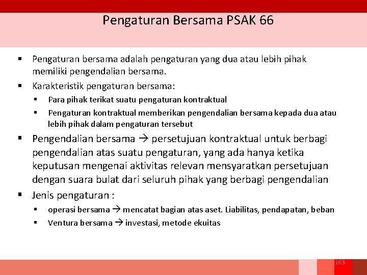 Pengaturan Bersama PSAK 66 § Pengaturan bersama adalah pengaturan yang dua atau lebih pihak