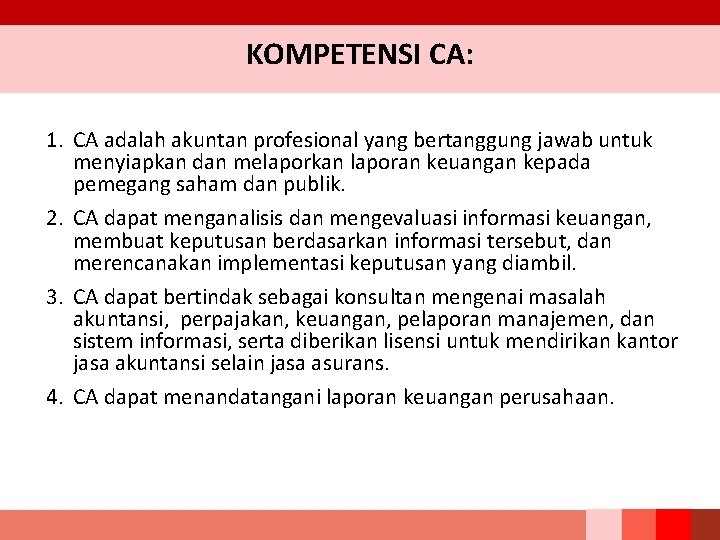 KOMPETENSI CA: 1. CA adalah akuntan profesional yang bertanggung jawab untuk menyiapkan dan melaporkan