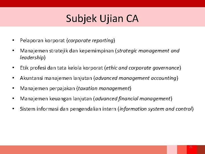 Subjek Ujian CA • Pelaporan korporat (corporate reporting) • Manajemen stratejik dan kepemimpinan (strategic