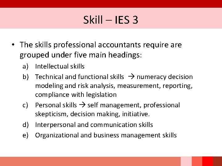 Skill – IES 3 • The skills professional accountants require are grouped under five