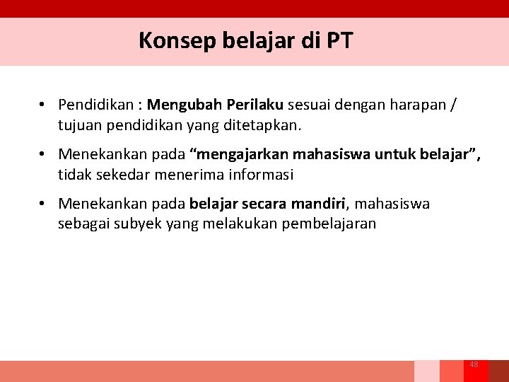 Konsep belajar di PT • Pendidikan : Mengubah Perilaku sesuai dengan harapan / tujuan