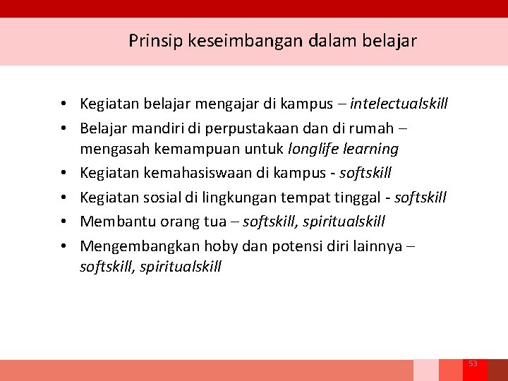 Prinsip keseimbangan dalam belajar • Kegiatan belajar mengajar di kampus – intelectualskill • Belajar