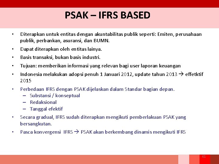 PSAK – IFRS BASED • Diterapkan untuk entitas dengan akuntabilitas publik seperti: Emiten, perusahaan