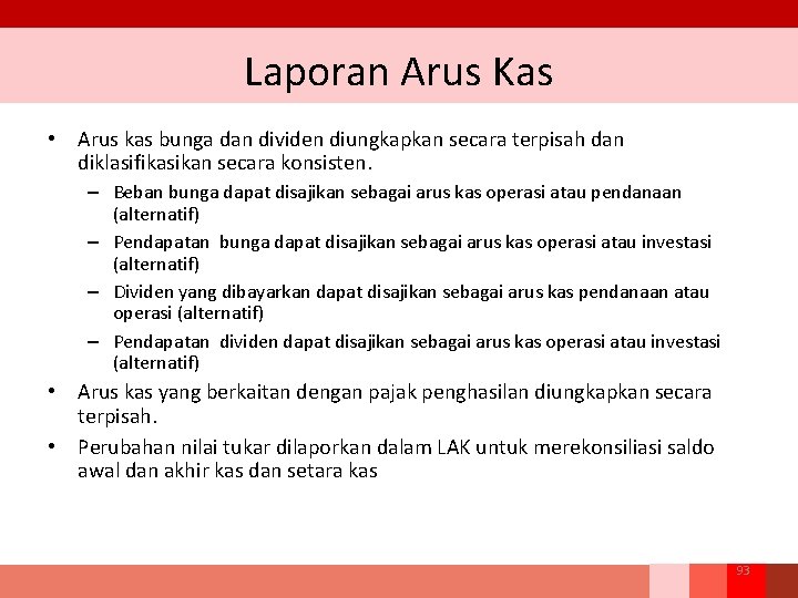 Laporan Arus Kas • Arus kas bunga dan dividen diungkapkan secara terpisah dan diklasifikasikan