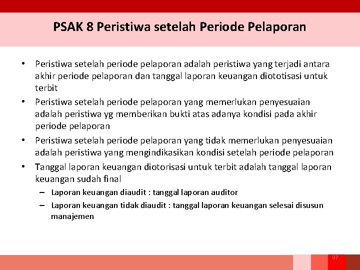 PSAK 8 Peristiwa setelah Periode Pelaporan • Peristiwa setelah periode pelaporan adalah peristiwa yang