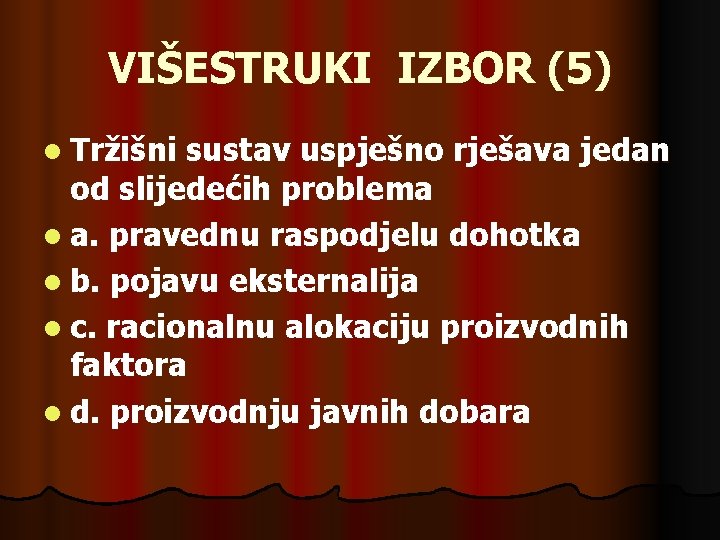 VIŠESTRUKI IZBOR (5) l Tržišni sustav uspješno rješava jedan od slijedećih problema l a.