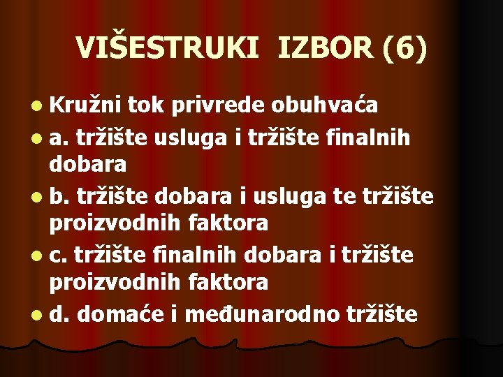 VIŠESTRUKI IZBOR (6) l Kružni tok privrede obuhvaća l a. tržište usluga i tržište