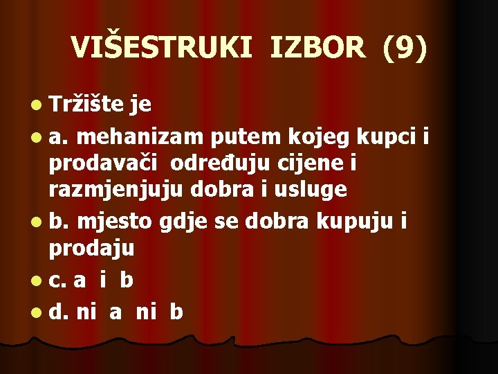 VIŠESTRUKI IZBOR (9) l Tržište je l a. mehanizam putem kojeg kupci i prodavači