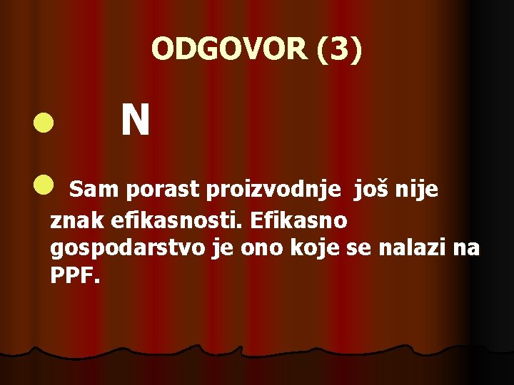 ODGOVOR (3) l l N Sam porast proizvodnje još nije znak efikasnosti. Efikasno gospodarstvo