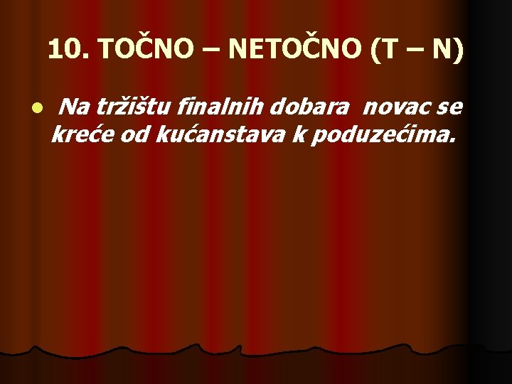 10. TOČNO – NETOČNO (T – N) l Na tržištu finalnih dobara novac se