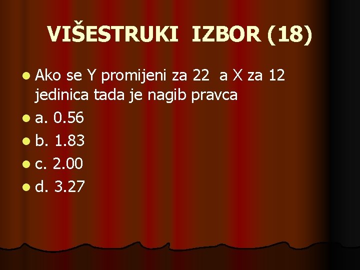 VIŠESTRUKI IZBOR (18) l Ako se Y promijeni za 22 a X za 12