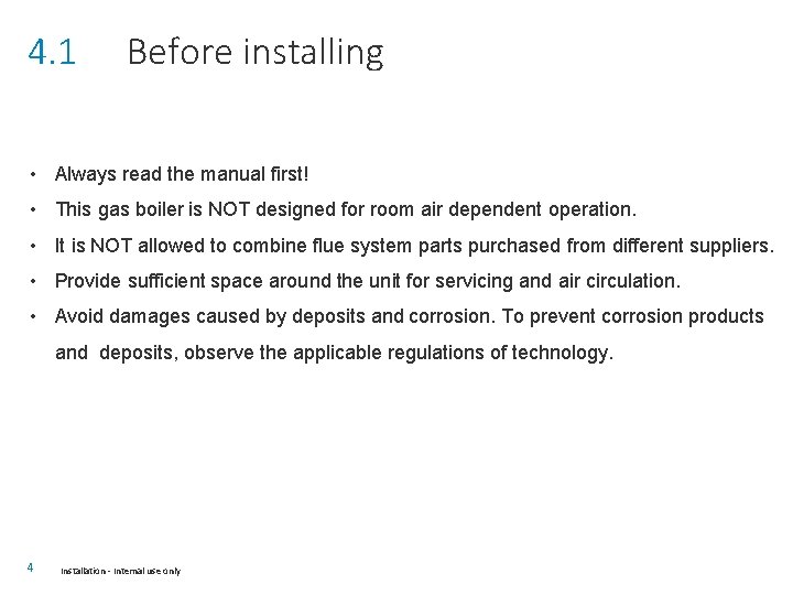 4. 1 Before installing • Always read the manual first! • This gas boiler