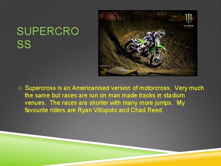 SUPERCRO SS Supercross is an Americanised version of motorcross. Very much the same but