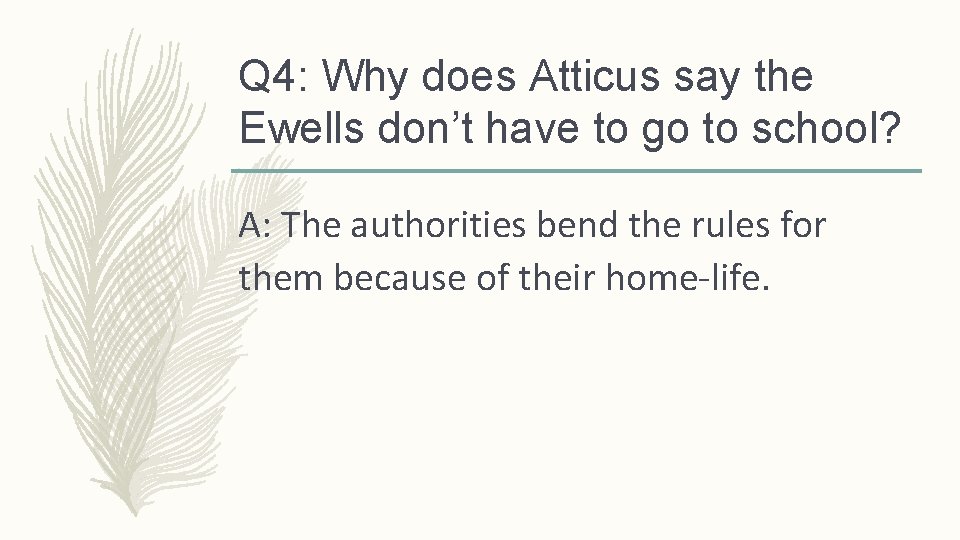 Q 4: Why does Atticus say the Ewells don’t have to go to school?